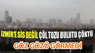 İzmir’e çöl tozu bulutu çöktü