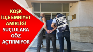 Köşk İlçe Emniyet Amirliği suçlulara göz açtırmıyor