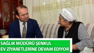 Müdür Şenkul, ev ziyaretlerine devam ediyor