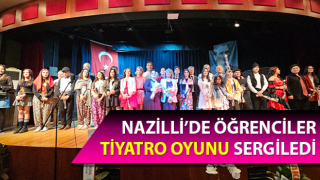 Nazilli’de öğrenciler tiyatro oyunu sergiledi