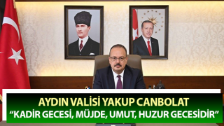 Vali Canbolat: “Kadir gecesi, müjde, umut, huzur gecesidir”