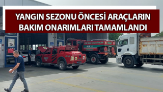 Yangın sezonu öncesi araçların bakım onarımları tamamlandı