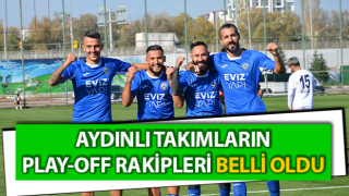 Aydınlı takımların play-off rakipleri belli oldu