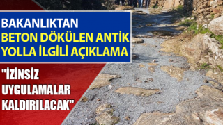 Bakanlıktan beton dökülen antik yolla ilgili açıklama