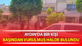 Efeler’de bir kişi başından vurulmuş halde bulundu