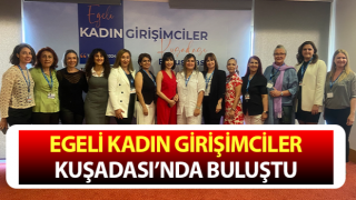 Egeli Kadın Girişimciler Kuşadası’nda buluştu