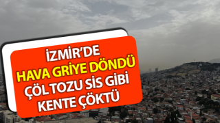 İzmir’de çöl tozu kabusu