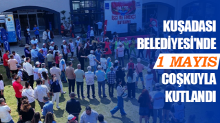 Kuşadası Belediyesi'nde 1 Mayıs coşkuyla kutlandı