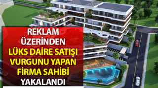 Kuşadası’nda lüks daire satışı vurgunu yapan firma sahibi yakalandı