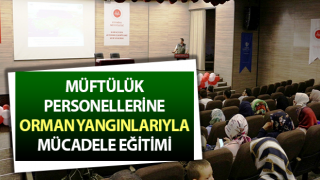 Müftülük personellerine orman yangınlarıyla mücadele eğitimi