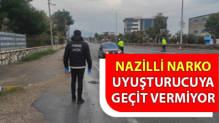 Nazilli NARKO uyuşturucuya geçit vermiyor