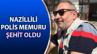 Nazillili polis memuru şehit oldu