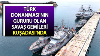 Türk Donanması'nın gururu olan savaş gemileri Kuşadası'nda