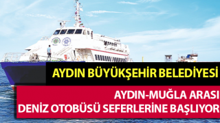 Aydın-Muğla Arası Deniz Otobüsü seferlerine başlıyor