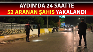 Aydın’da 24 saatte 52 aranan şahıs yakalandı