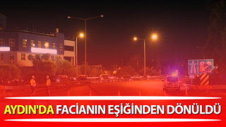 Aydın'da facianın eşiğinden dönüldü