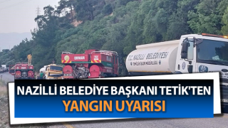 Başkan Tetik'ten yangın uyarısı