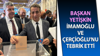 Başkan Yetişkin, İmamoğlu ve Çerçioğlu'nu tebrik etti