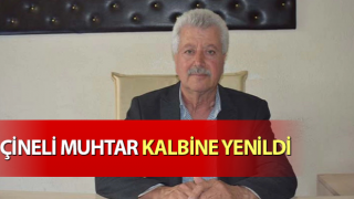 Çineli muhtar kalbine yenildi