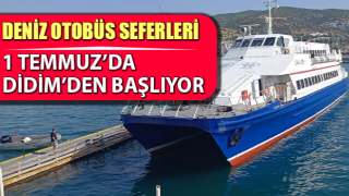 Deniz Otobüs Seferleri 1 Temmuz’da Didim’den başlıyor