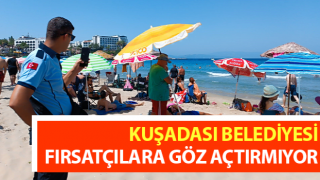 Kuşadası Belediyesi fırsatçılara göz açtırmıyor