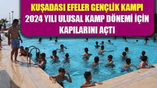 Kuşadası Efeler Gençlik Kampı 2024 Yılı Ulusal Kamp Dönemi için kapılarını açtı