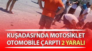 Kuşadası’nda motosiklet otomobile çarptı: 2 yaralı