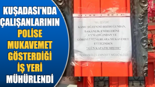 Kuşadası'nda o iş yeri mühürlendi