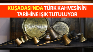 Kuşadası'nda Türk kahvesinin tarihine ışık tutuluyor