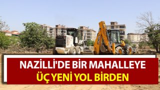 Nazilli'de bir mahalleye üç yeni yol çalışması başladı