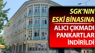 SGK’nın eski binasına alıcı çıkmadı, pankartlar indirildi