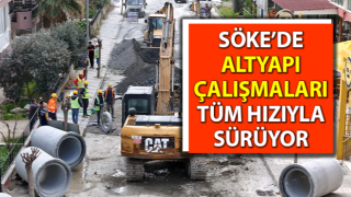 Söke’de altyapı çalışmaları tüm hızıyla sürüyor