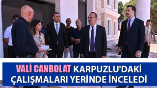 Vali Canbolat, çalışmaları yerinde inceledi