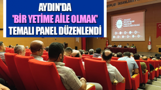 Aydın'da 'Bir Yetime Aile Olmak' temalı panel düzenlendi