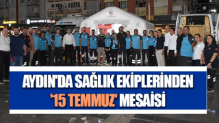 Aydın'da sağlık ekiplerinden '15 Temmuz' mesaisi