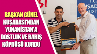 Başkan Günel Kuşadası'ndan Yunanistan'a dostluk ve barış köprüsü kurdu