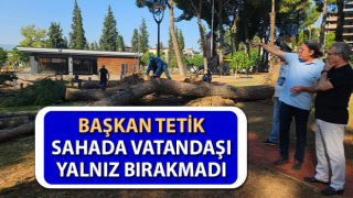 Başkan Tetik sahada vatandaşı yalnız bırakmadı