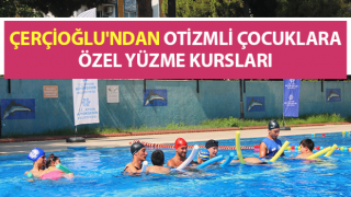 Çerçioğlu'ndan otizmli çocuklara özel yüzme kursları