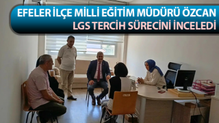 Efeler İlçe Milli Eğitim Müdürü Özcan, LGS tercih sürecini inceledi