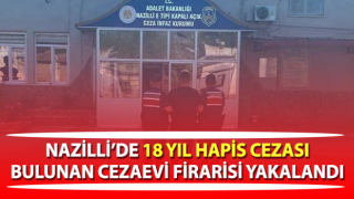 Hakkında 18 yıl hapis cezası bulunan cezaevi firarisi yakalandı