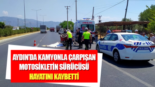 Kamyonla çarpışan motosikletin sürücüsü hayatını kaybetti