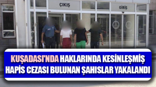 Kuşadası'nda hapis cezası bulunan şahıslar yakalandı