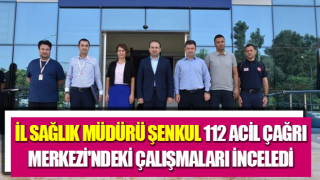 Müdür Şenkul, 112 Acil Çağrı Merkezi'ndeki çalışmaları inceledi