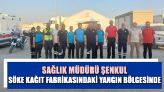 Müdür Şenkul Söke kağıt fabrikasındaki yangın bölgesinde