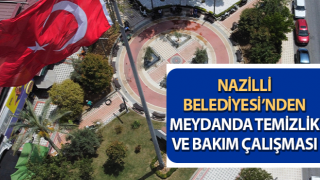 Nazilli Belediyesi’nden meydanda temizlik ve bakım çalışması