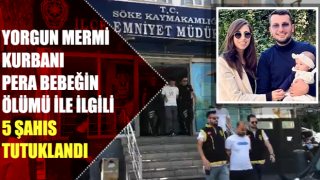 Pera bebeğin ölümü ile ilgili 5 şahıs tutuklandı