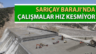 Sarıçay Barajı’nda çalışmalar hız kesmiyor