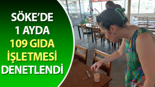 Söke’de 109 gıda işletmesi denetlendi