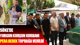 Söke’de yorgun kurşun kurbanı Pera bebek toprağa verildi