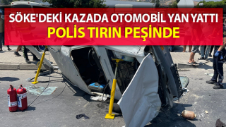 Söke'deki kazada otomobil yan yattı, polis tırın peşinde